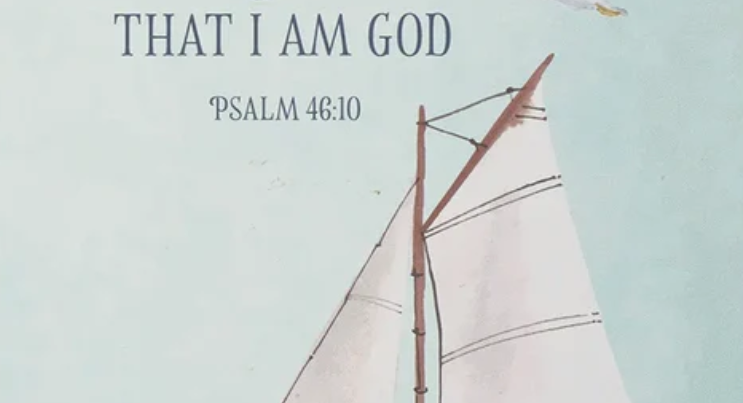 Psalm 46:10 Know that I AM God and upper half of sailboat