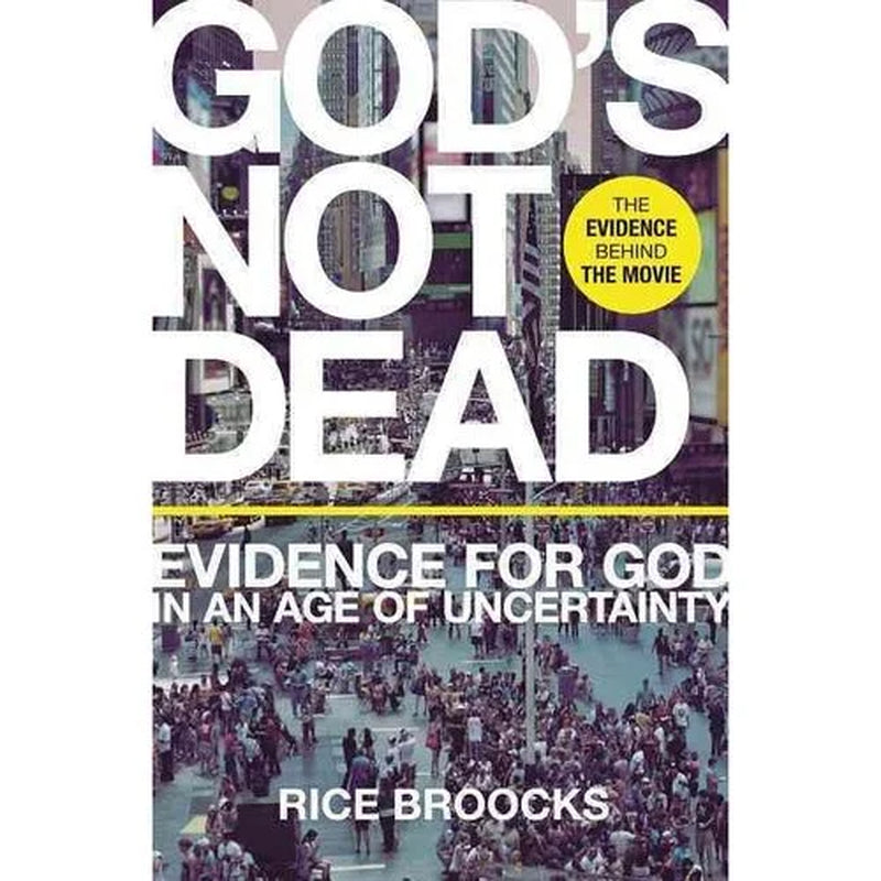 God'S Not Dead: Evidence for God in an Age of Uncertainty